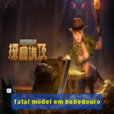 fatal model em bebedouro